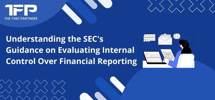 Understanding the SEC's Guidance on Evaluating Internal Control Over Financial Reporting